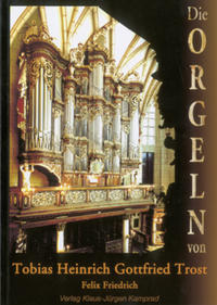 Vorderes Coverbild Die Orgeln von Tobias Heinrich Gottfried Trost