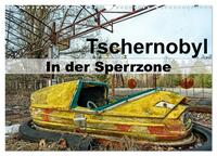 Vorderes Coverbild Tschernobyl - In der Sperrzone (Wandkalender 2025 DIN A3 quer), CALVENDO Monatskalender