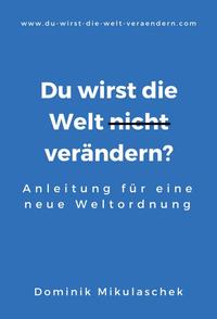 Vorderes Coverbild Du wirst die Welt (nicht) verändern?
