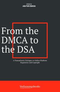 Vorderes Coverbild From the DMCA to the DSA: A Transatlantic Dialogue on Online Platform Regulation and Copyright