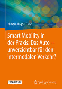 Vorderes Coverbild Smart Mobility in der Praxis: Das Auto – unverzichtbar für den intermodalen Verkehr?