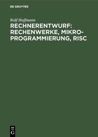 Vorderes Coverbild Rechnerentwurf: Rechenwerke, Mikroprogrammierung, RISC