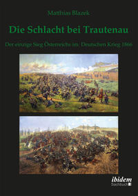Vorderes Coverbild Die Schlacht bei Trautenau. Der einzige Sieg Österreichs im Deutschen Krieg 1866