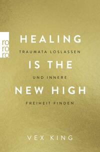 Vorderes Coverbild Healing Is the New High - Traumata loslassen und innere Freiheit finden