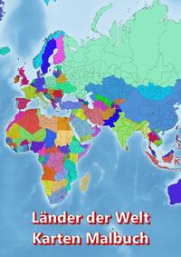 Vorderes Coverbild Malbuch Länder der Welt Karten Malbuch Kontinent Afrika, Asien, Europa, Ozeanien, Nord-und Südamerika