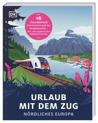 Vorderes Coverbild Urlaub mit dem Zug: Nördliches Europa