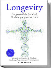 Vorderes Coverbild Longevity: Das ganzheitliche Praxisbuch für ein langes, gesundes Leben – Mit den besten Strategien für Zellschutz, Ernährung, Regeneration und Stressmanagement – inkl. Rezepten, Challenges und Planern
