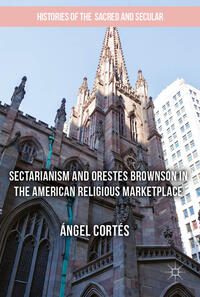Vorderes Coverbild Sectarianism and Orestes Brownson in the American Religious Marketplace