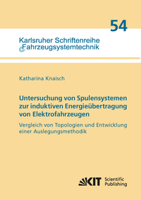 Vorderes Coverbild Untersuchung von Spulensystemen zur induktiven Energieübertragung von Elektrofahrzeugen. Vergleich von Topologien und Entwicklung einer Auslegungsmethodik