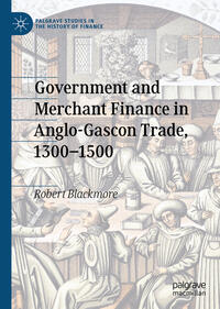 Vorderes Coverbild Government and Merchant Finance in Anglo-Gascon Trade, 1300–1500