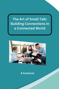 Vorderes Coverbild The Art of Small Talk: Building Connections in a Connected World