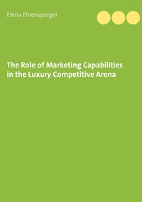 Vorderes Coverbild The Role of Marketing Capabilities in the Luxury Competitive Arena