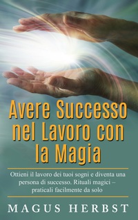 Vorderes Coverbild Avere Successo nel Lavoro con la Magia