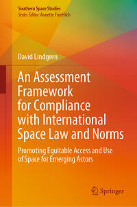 Vorderes Coverbild An Assessment Framework for Compliance with International Space Law and Norms