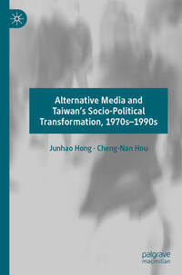 Vorderes Coverbild Alternative Media and Taiwan’s Socio-Political Transformation, 1970s–1990s
