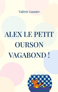 Vorderes Coverbild Alex le petit ourson vagabond !