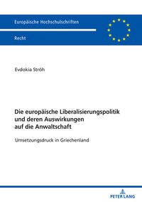Vorderes Coverbild Die europäische Liberalisierungspolitik und deren Auswirkungen auf die Anwaltschaft