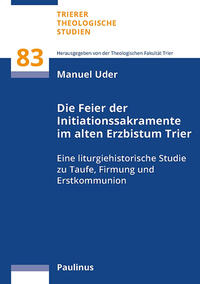 Vorderes Coverbild Die Feier der Initiationssakramente im alten Erzbistum Trier