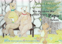 Vorderes Coverbild Wie der kleine Bär einen neuen Papa bekam - Über die Schwierigkeiten von Patchwork-Familien - Bilderbuch ab 3 bis 7 Jahre