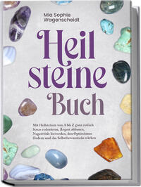 Vorderes Coverbild Heilsteine Buch: Mit Heilsteinen von A bis Z ganz einfach Stress reduzieren, Ängste abbauen, Negativität loswerden, den Optimismus fördern und das Selbstbewusstsein stärken