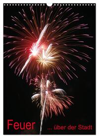 Vorderes Coverbild Feuer... über der Stadt (Wandkalender 2025 DIN A3 hoch), CALVENDO Monatskalender