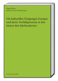 Vorderes Coverbild Die kulturellen Einigungen Europas und deren Verfallsprozesse in den letzten drei Jahrhunderten