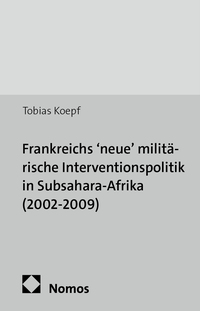 Vorderes Coverbild Frankreichs 'neue' militärische Interventionspolitik in Subsahara-Afrika (2002-2009)