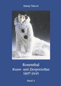 Vorderes Coverbild Rosenthal, Kunst- und Zierporzellan 1897-1945 / Rosenthal - Kunst und Zierporzellan 1897-1945. Band 4