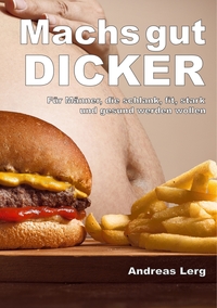 Vorderes Coverbild Machs gut Dicker - Für Männer, die schlank, fit, stark und gesund werden wollen