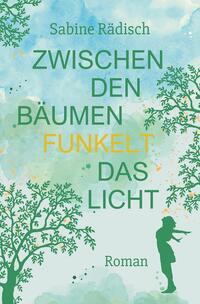 Vorderes Coverbild Zwischen den Bäumen funkelt das Licht