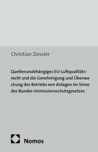 Vorderes Coverbild Quellenunabhängiges EU-Luftqualitätsrecht und die Genehmigung und Überwachung des Betriebs von Anlagen im Sinne des Bundes-Immissionsschutzgesetzes