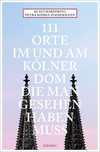 Vorderes Coverbild 111 Orte im und am Kölner Dom, die man gesehen haben muss