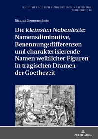 Vorderes Coverbild Die «kleinsten Nebentexte»: Namensdiminutive, Benennungsdifferenzen und charakterisierende Namen weiblicher Figuren in tragischen Dramen der Goethezeit