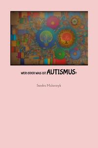 Vorderes Coverbild Wer oder was ist Autismus