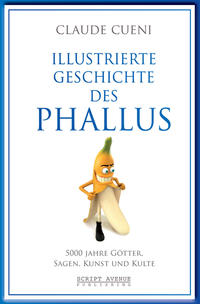 Vorderes Coverbild Illustrierte Geschichte des Phallus