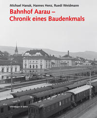 Vorderes Coverbild Bahnhof Aarau – Chronik eines Baudenkmals