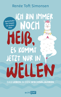 Vorderes Coverbild Ich bin immer noch heiß, es kommt jetzt nur in Wellen – Das Leben in den Wechseljahren