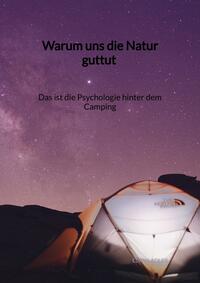 Vorderes Coverbild Warum uns die Natur guttut - Das ist die Psychologie hinter dem Camping