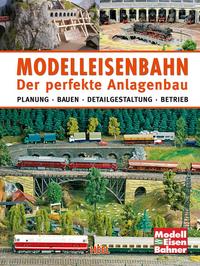 Vorderes Coverbild Modelleisenbahn - Der perfekte Anlagenbau