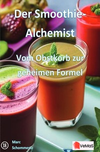 Vorderes Coverbild Der Smoothie-Alchemist?- Vom Obstkorb zur geheimen Formel
