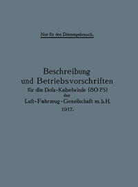 Vorderes Coverbild Beschreibung und Betriebsvorschriften für die Dofa-Kabelwinde (80 PS) der Luft-Fahrzeug-Gesellschaft m.b.H. 1917