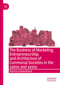 Vorderes Coverbild The Business of Marketing, Entrepreneurship, and Architecture of Communal Societies in the 1960s and 1970s
