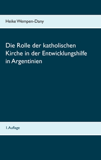 Vorderes Coverbild Die Rolle der katholischen Kirche in der Entwicklungshilfe in Argentinien