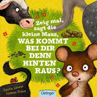 Vorderes Coverbild Zeig mal, sagt die kleine Maus, was kommt bei dir denn hinten raus?