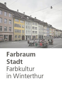 Vorderes Coverbild Farbraum Stadt: Farbkultur in Winterthur