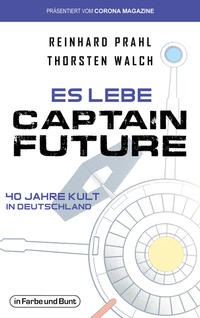 Vorderes Coverbild Es lebe Captain Future - 40 Jahre Kult in Deutschland