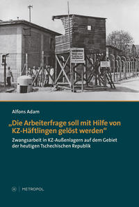 Vorderes Coverbild „Die Arbeiterfrage soll mit Hilfe von KZ-Häftlingen gelöst werden“