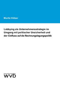 Vorderes Coverbild Lobbying als Unternehmensstrategie im Umgang mit politischer Unsicherheit und der Einfluss auf die Rechnungslegungspolitik