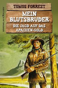 Vorderes Coverbild Mein Blutsbruder: Die Jagd auf das Apachen-Gold