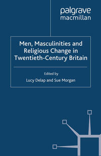 Vorderes Coverbild Men, Masculinities and Religious Change in Twentieth-Century Britain